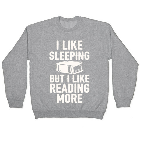 I Like Sleeping But I Like Reading More Pullover