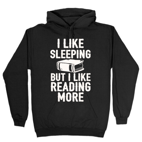 I Like Sleeping But I Like Reading More Hooded Sweatshirt