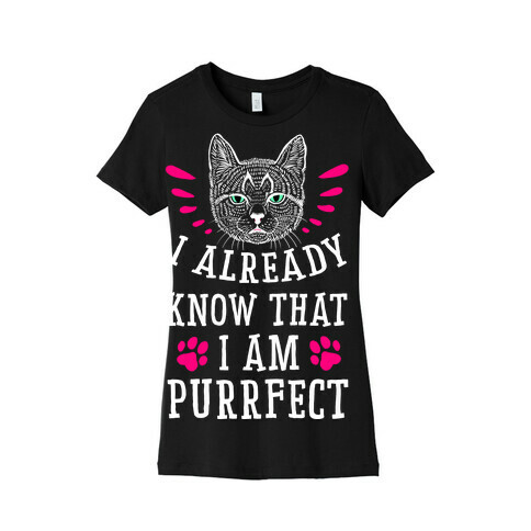 I Already Know I'm Purrfect Womens T-Shirt