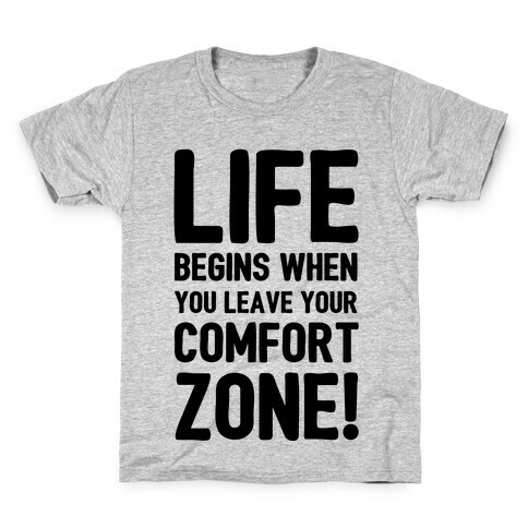 Life Begins When You Leave Your Comfort Zone! Kids T-Shirt