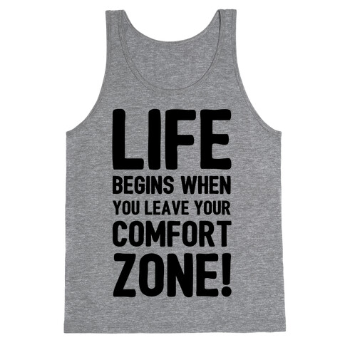 Life Begins When You Leave Your Comfort Zone! Tank Top