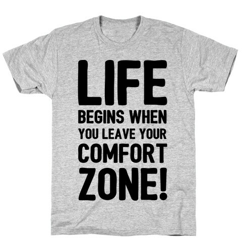 Life Begins When You Leave Your Comfort Zone! T-Shirt