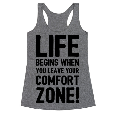 Life Begins When You Leave Your Comfort Zone! Racerback Tank Top