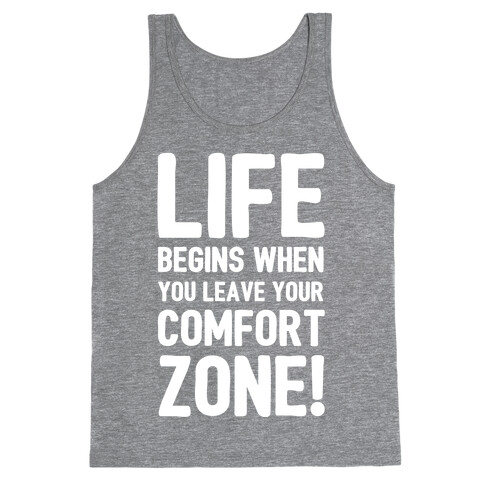 Life Begins When You Leave Your Comfort Zone! Tank Top