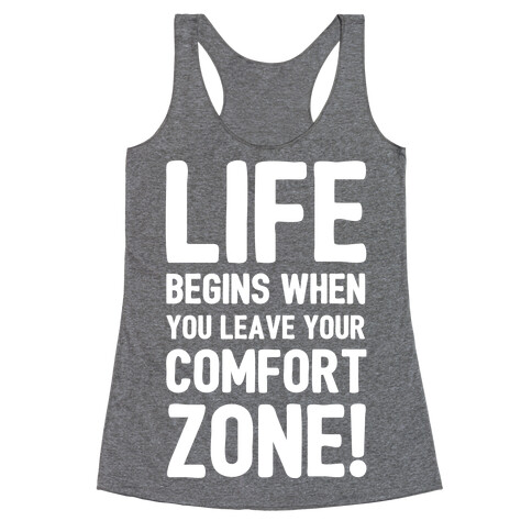 Life Begins When You Leave Your Comfort Zone! Racerback Tank Top