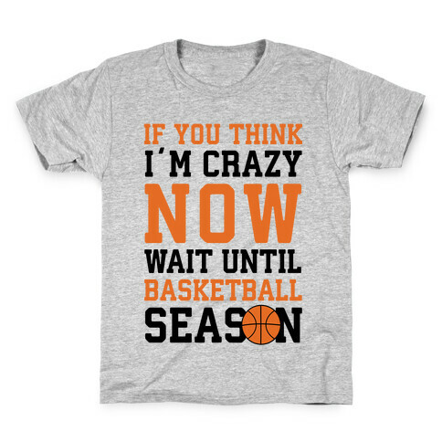 If You Think I'm Crazy Now Wait Until Basketball Season Kids T-Shirt