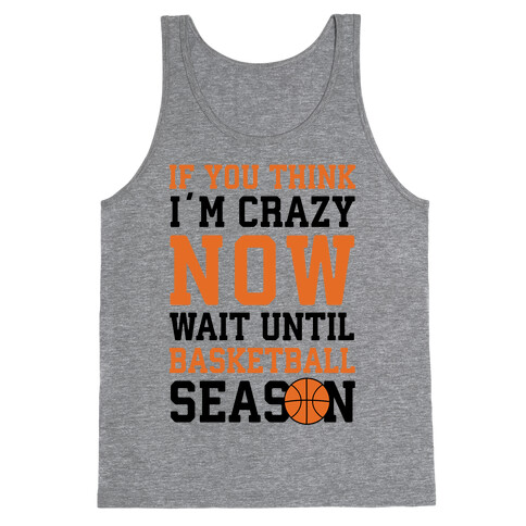 If You Think I'm Crazy Now Wait Until Basketball Season Tank Top