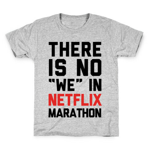 There Is No "We" In Netflix Marathon Kids T-Shirt