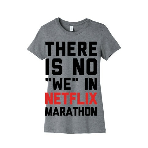 There Is No "We" In Netflix Marathon Womens T-Shirt