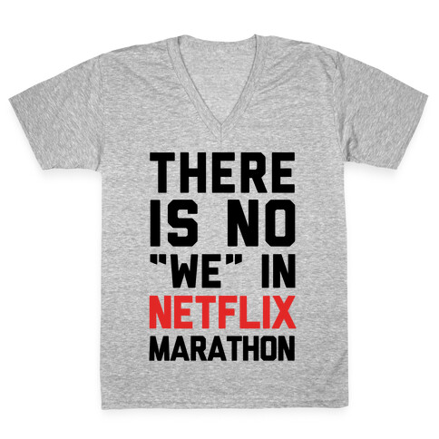 There Is No "We" In Netflix Marathon V-Neck Tee Shirt