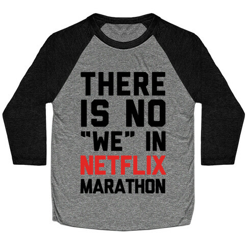 There Is No "We" In Netflix Marathon Baseball Tee