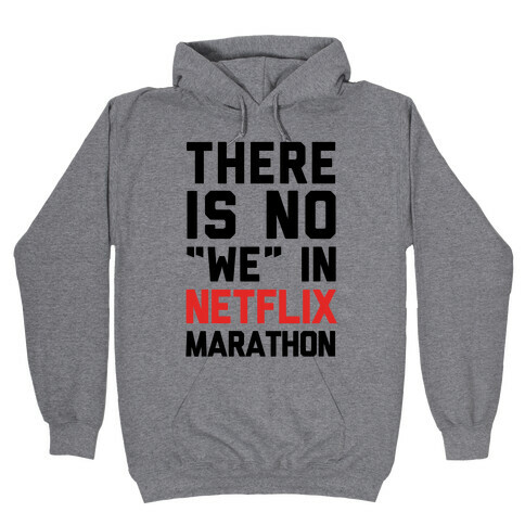 There Is No "We" In Netflix Marathon Hooded Sweatshirt