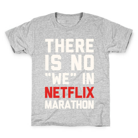 There Is No "We" In Netflix Marathon Kids T-Shirt