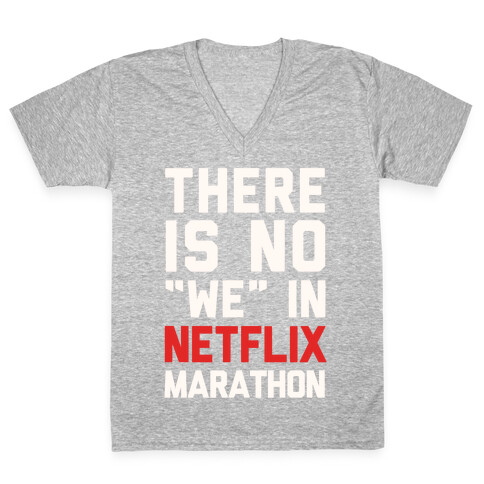 There Is No "We" In Netflix Marathon V-Neck Tee Shirt