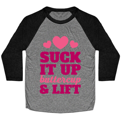 Suck It Up Buttercup & Lift Baseball Tee