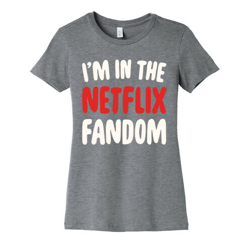 I'm In The Netflix Fandom Womens T-Shirt