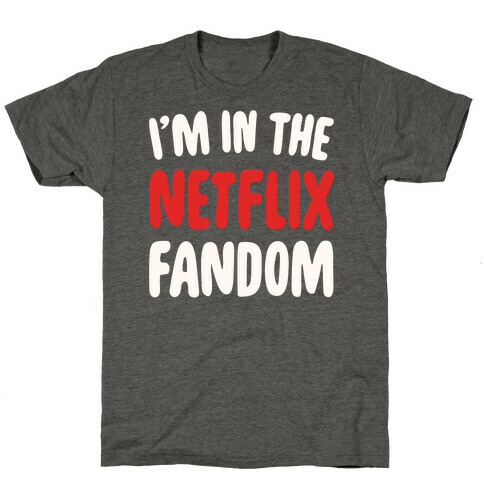 I'm In The Netflix Fandom T-Shirt