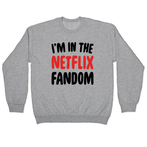 I'm In The Netflix Fandom Pullover