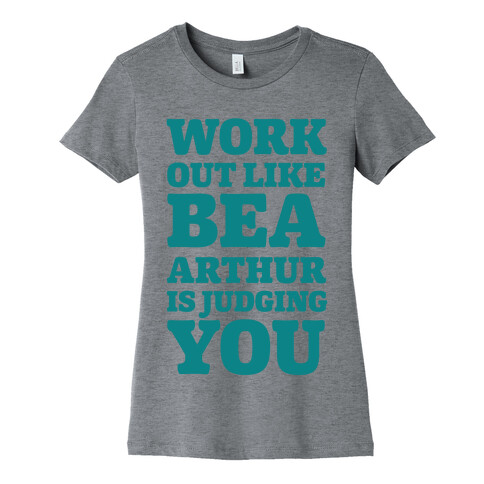 Workout Like Bea Arthur is Judging You Womens T-Shirt