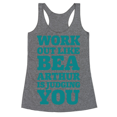 Workout Like Bea Arthur is Judging You Racerback Tank Top