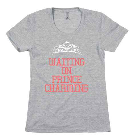 Waiting on Prince Charming Womens T-Shirt