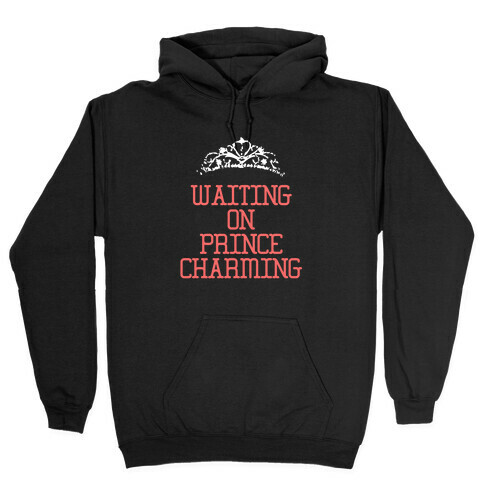 Waiting on Prince Charming Hooded Sweatshirt