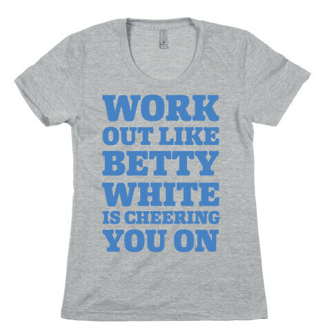 Workout Like Betty White is Cheering You On Womens T-Shirt