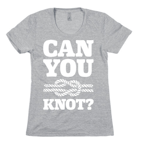 Can You Knot? Womens T-Shirt
