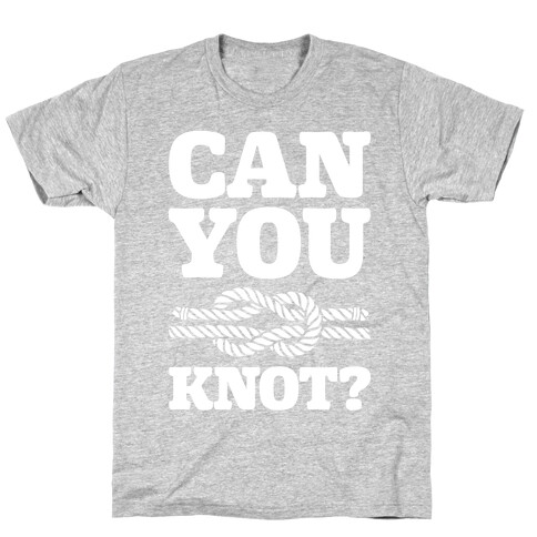 Can You Knot? T-Shirt