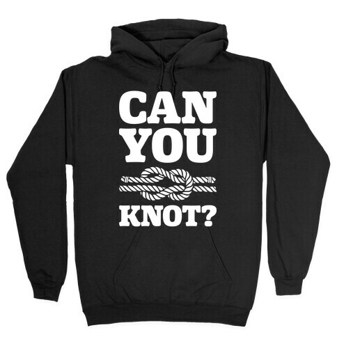 Can You Knot? Hooded Sweatshirt