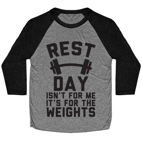 Rest Day Isn't For Me It's For The Weights Baseball Tee