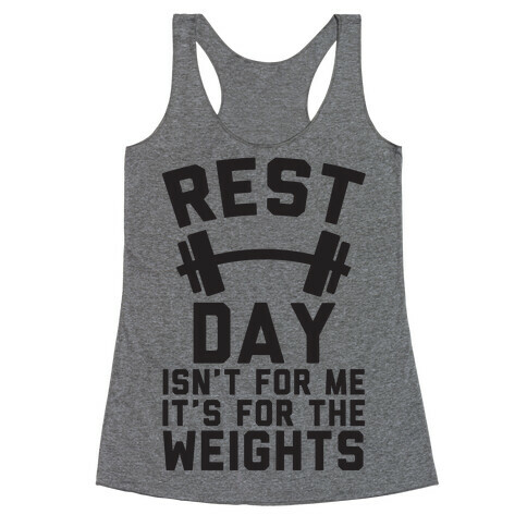 Rest Day Isn't For Me It's For The Weights Racerback Tank Top