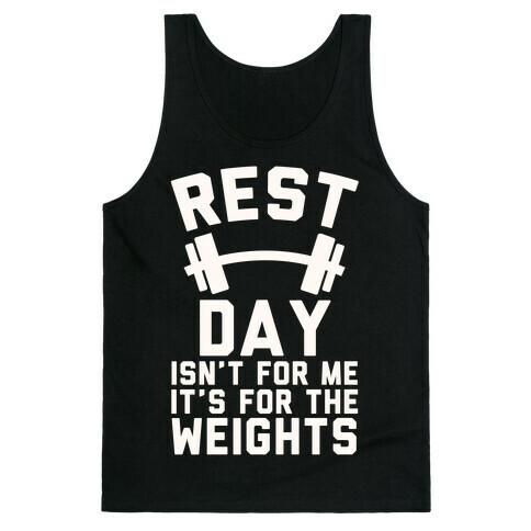 Rest Day Isn't For Me It's For The Weights Tank Top