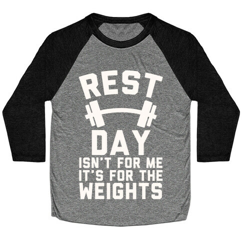 Rest Day Isn't For Me It's For The Weights Baseball Tee