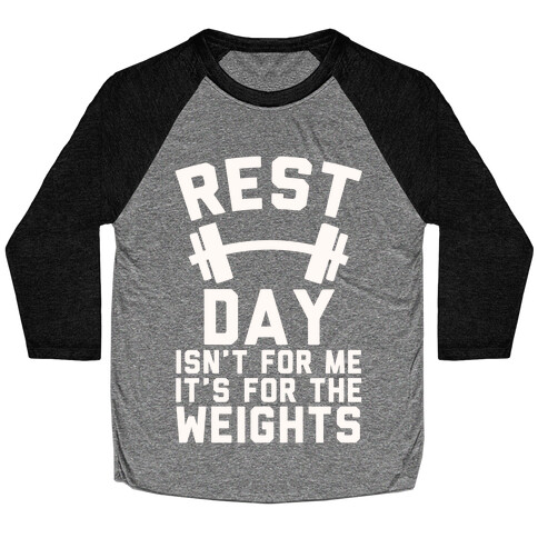 Rest Day Isn't For Me It's For The Weights Baseball Tee