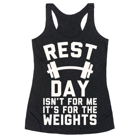 Rest Day Isn't For Me It's For The Weights Racerback Tank Top