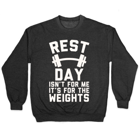 Rest Day Isn't For Me It's For The Weights Pullover