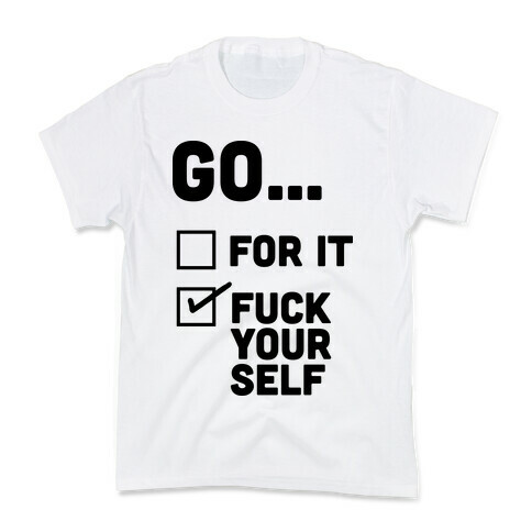 Go For It, Go F*** Yourself Kids T-Shirt