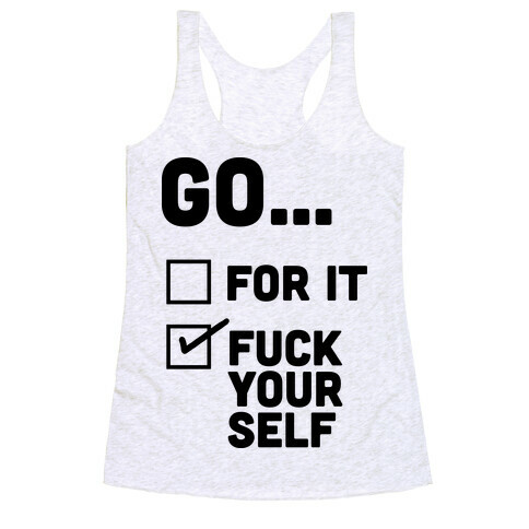 Go For It, Go F*** Yourself Racerback Tank Top