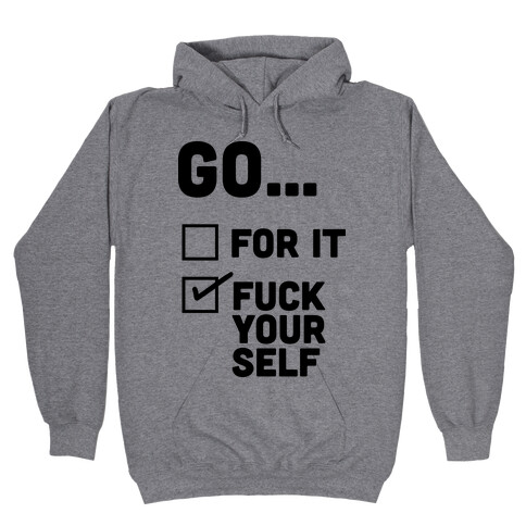 Go For It, Go F*** Yourself Hooded Sweatshirt