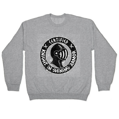 Certified Knight in Shining Armor Pullover