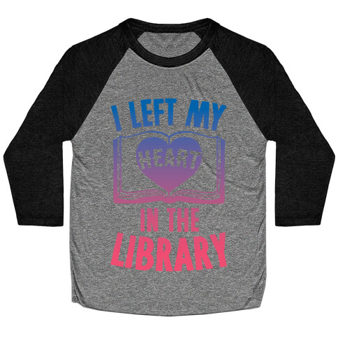 I Left My Heart In The Library Baseball Tee