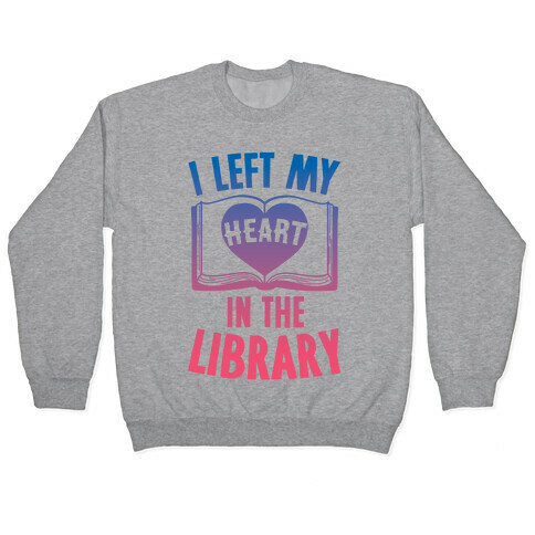 I Left My Heart In The Library Pullover