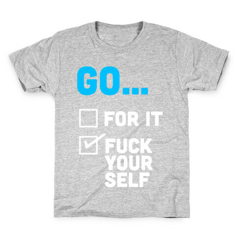 Go For It, Go F*** Yourself Kids T-Shirt