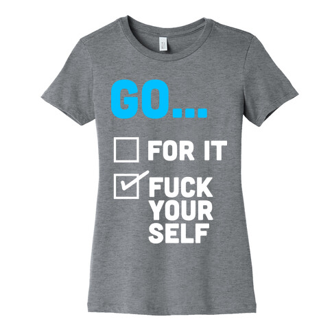 Go For It, Go F*** Yourself Womens T-Shirt