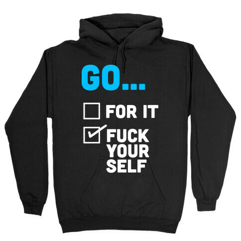 Go For It, Go F*** Yourself Hooded Sweatshirt