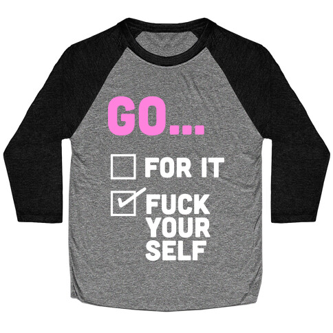 Go For It, Go F*** Yourself Baseball Tee