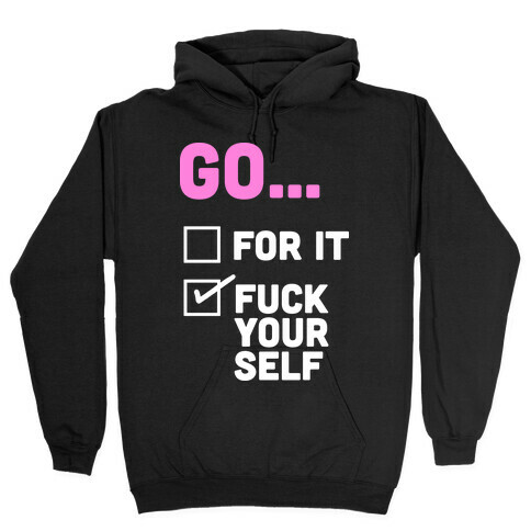 Go For It, Go F*** Yourself Hooded Sweatshirt