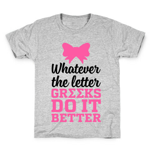 Whatever The Letter, Greeks Do It Better Kids T-Shirt