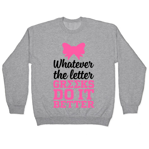 Whatever The Letter, Greeks Do It Better Pullover